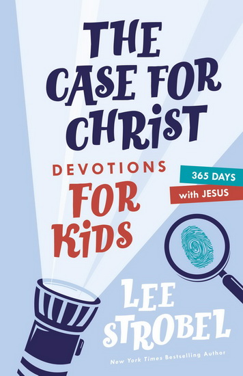The Case for Christ Devotions for Kids - LEE STROBEL