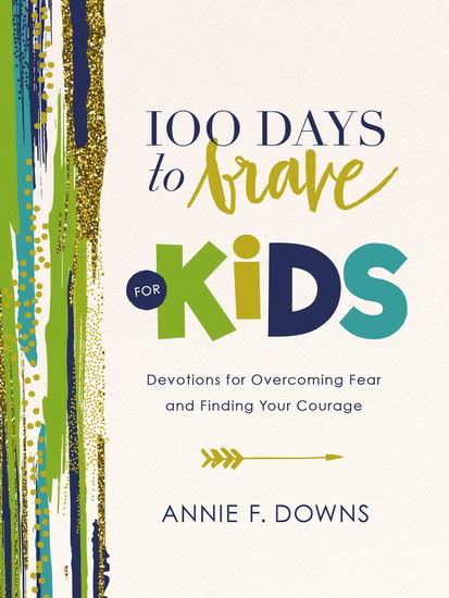 100 Days to Brave for Kids - ANNIE F DOWNS