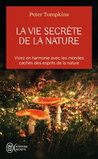 La Vie secrète de la nature : vivre en harmonie avec les mondes cachés des esprits de la nature N. éd. - PETER TOMPKINS