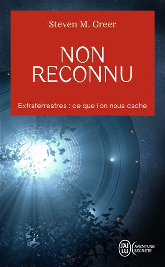 Non reconnu : extraterrestres : ce que l'on nous cache - STEVEN M GREER