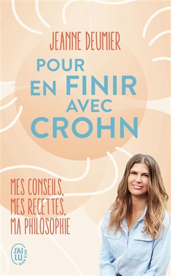 Pour en finir avec Crohn : mes conseils, mes recettes, ma philosophie - JEANNE DEUMIER