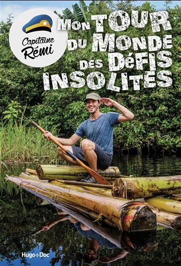 Mon tour du monde des défis insolites - CAPITAINE RÉMI