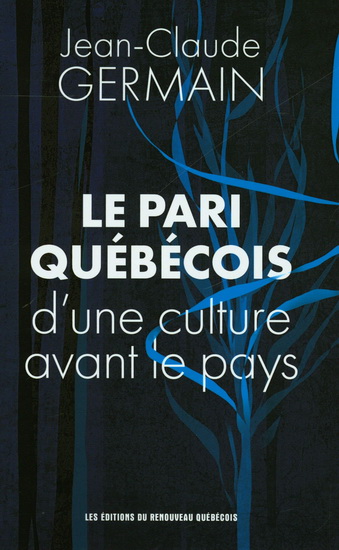 Le Pari québécois de la culture avant le pays : Nous étions le nouveau monde - JEAN-CLAUDE GERMAIN