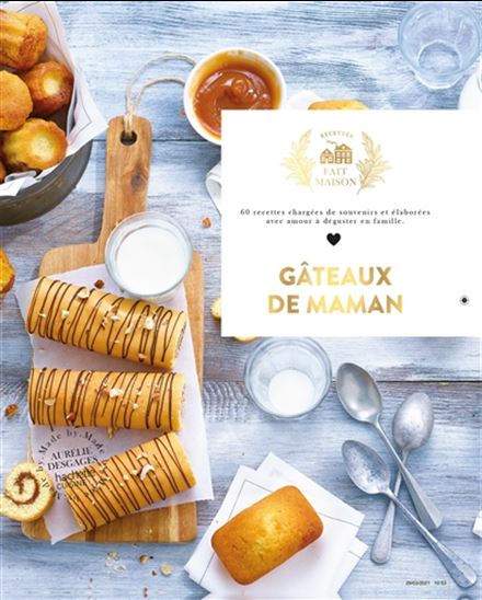 Gâteaux de maman : 60 recettes chargées de souvenirs et élaborées avec amour à déguster en famille N. éd. - AURÉLIE DESGAGES