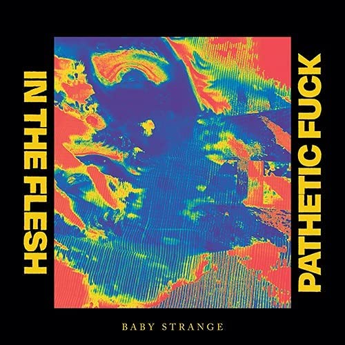 In The Flesh&Pathetic Fuck(Vinyl) - BABY STRANGE