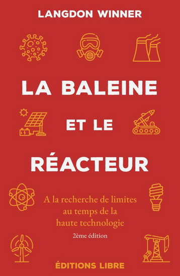 La Baleine et le réacteur : à la recherche de limites au temps de la haute technologie 2e éd. - LANGDON WINNER