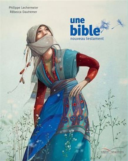 Une bible : un nouveau testament - PHILIPPE LECHERMEIER - RÉBECCA DAUTREMER