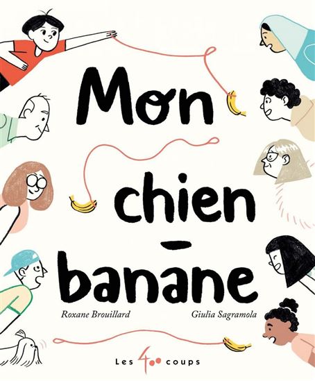 Mon chien-banane - ROXANE BROUILLARD - GIULIA SAGRAMOLA