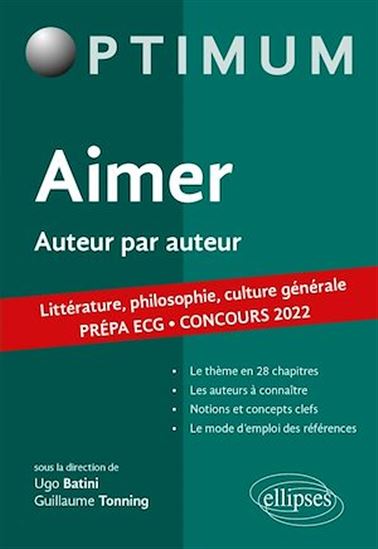 Aimer. Auteur par auteur. Littérature, philosophie, culture générale. Prépa ECG. Concours 2022 - UGO BATINI (SOUS LA DIRECTION DE) - TONN
