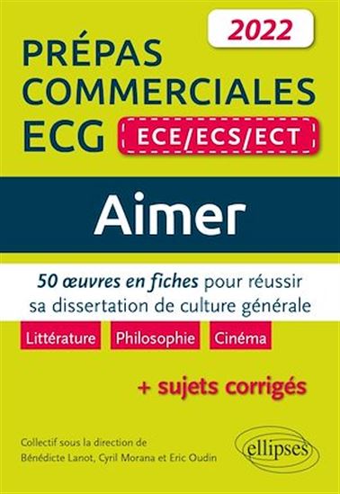 Aimer. 50 œuvres en fiches pour réussir sa dissertation de culture générale. Prépas commerciales ECG (ECE / ECS / ECT) 2022 - BÉNÉDICTE LANOT (SOUS LA DIRECTION DE)