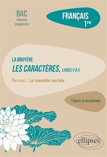 Français. Première. L'œuvre et son parcours : La Bruyère - Les Caractères, livres V à X - Parcours "La comédie sociale" - Nouveaux programmes - VINCENT MANRESA