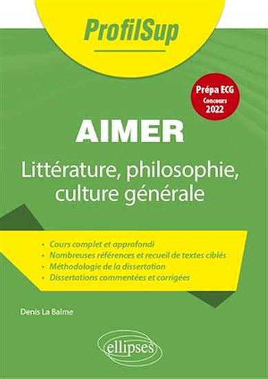 Littérature, philosophie, culture générale. Prépa ECG. Thème concours 2022. Aimer - DENIS LA BALME