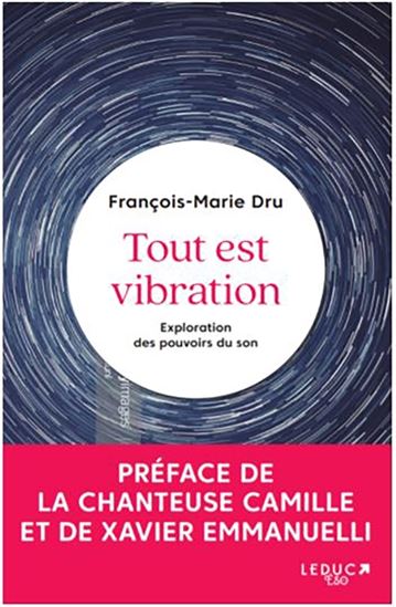 Tout est vibration : exploration des pouvoirs du son - FRANÇOIS-MARIE DRU