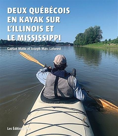 Deux québécois en kayak sur l'Illinois et le Mississippi - GAÉTAN MATTE - JEAN MARC LAFOREST