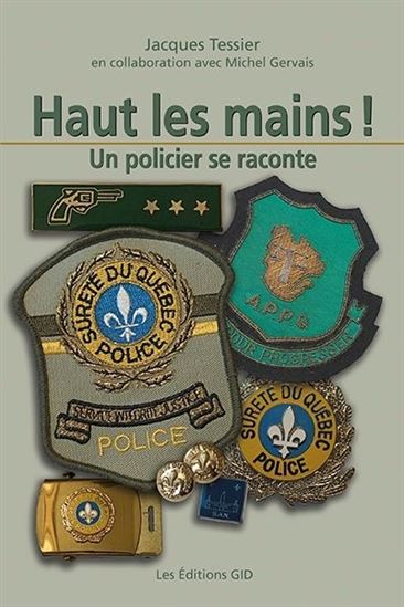 Haut les mains ! : Un policier se raconte - JACQUES TESSIER
