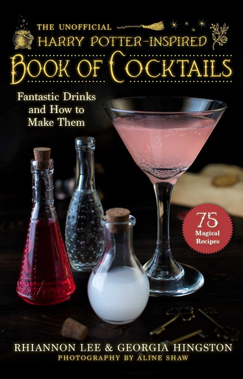 The Unofficial Harry Potter Book of Cocktails - RHIANNON LEE & AL