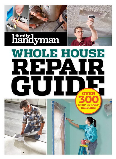 FAMILY HANDYMAN WHOLE HOUSE REPAIR GUIDE - COLLECTIF