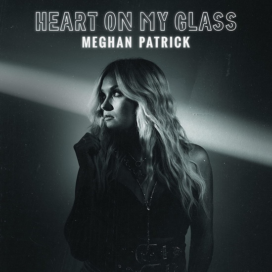 Heart On My Glass - MEGHAN PATRICK
