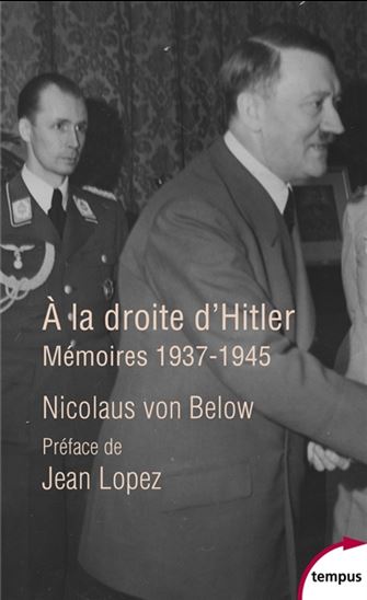 À la droite d&#39;Hitler : mémoires, 1937-1945 - NICOLAUS VON BELOW