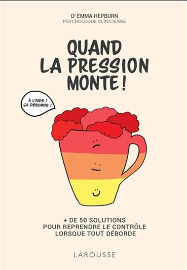 Quand la pression monte ! : + de 50 solutions pour reprendre le contrôle lorsque tout déborde - EMMA HEPBURN