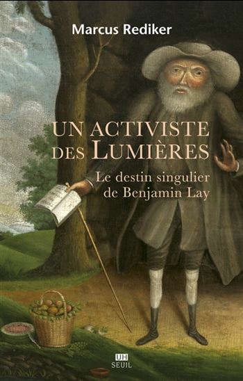 Un activiste des Lumières : le destin singulier de Benjamin Lay - MARCUS REDIKER
