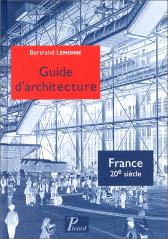 Guide d'architecture : France, 20e siècle - BERTRAND LEMOINE