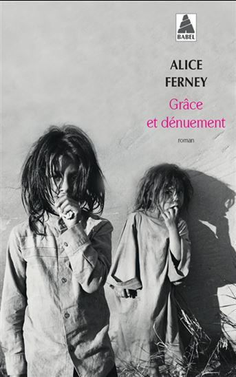 Grâce et dénuement N. éd. - ALICE FERNEY