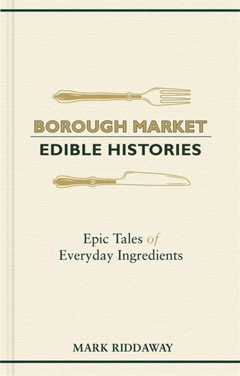 Borough Market: Edible Histories - MARK RIDDAWAY