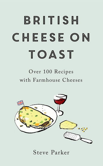 British Cheese on Toast - STEVE PARKER