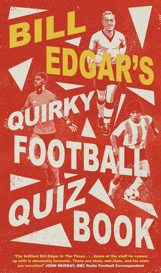 Bill Edgar&#39;s Quirky Football Quiz Book - BILL EDGAR
