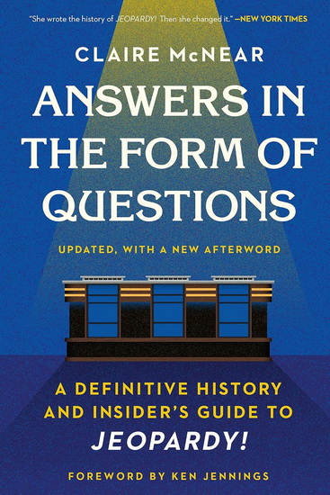 Answers in the Form of Questions - CLAIRE MCNEAR - KEN JENNINGS