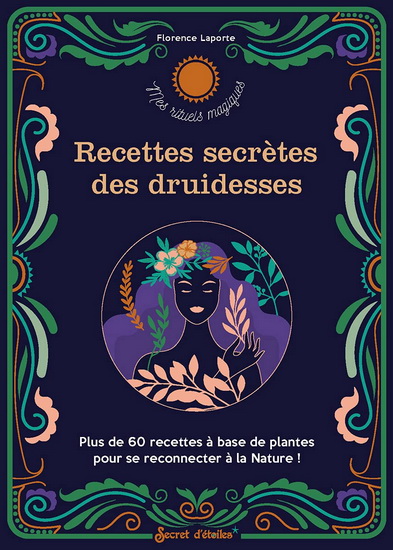 Recettes secrètes des druidesses N. éd. - FLORENCE LAPORTE