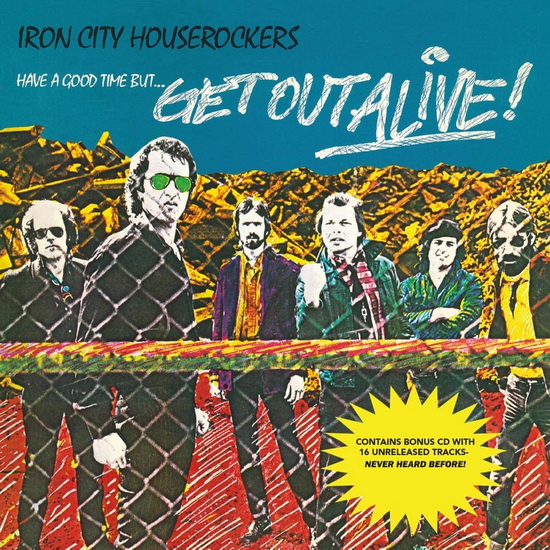 Have A Good Time But... Get Out Alive!(2CD) - IRON CITY HOUSEROCKERS