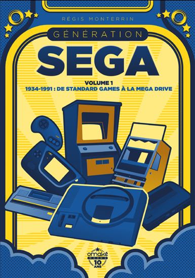 Génération Sega T.01 1934-1991 : de Standard Games à la Mega Drive - RÉGIS MONTERRIN