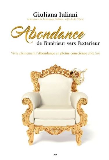 Abondance de l'intérieur vers l'extérieur : vivre pleinement l'abondance en pleine conscience chez soi - GIULIANA IULIANI