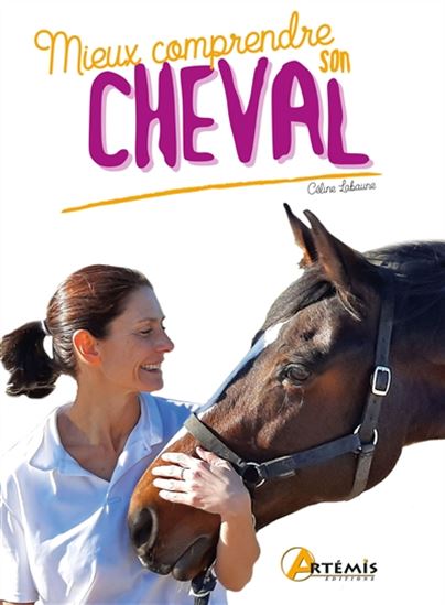 Mieux comprendre son cheval - CÉLINE LABAUNE