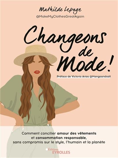 Changeons de mode ! : comment concilier amour des vêtements et consommation responsable, sans compromis sur le style, l&#39;humain et la planète - MATHILDE LEPAGE