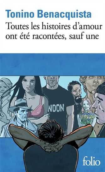 Toutes les histoires d&#39;amour ont été racontées, sauf une - TONINO BENACQUISTA
