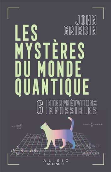 Les Mystères du monde quantique : 6 interprétations impossibles - JOHN GRIBBIN
