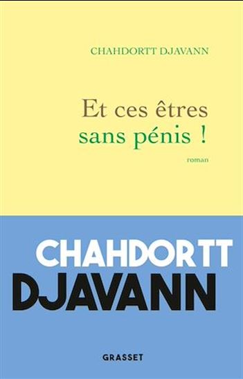 Et ces êtres sans pénis ! - CHAHDORTT DJAVANN