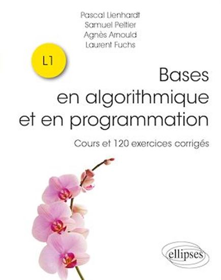 Les Bases de l'algorithmique et de la programmation : cours et 120 exercices corrigés : L1 - COLLECTIF