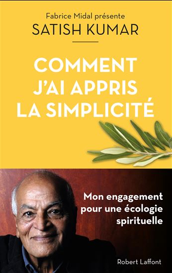 Comment j&#39;ai appris la simplicité : mon engagement pour une écologie spirituelle - SATISH KUMAR