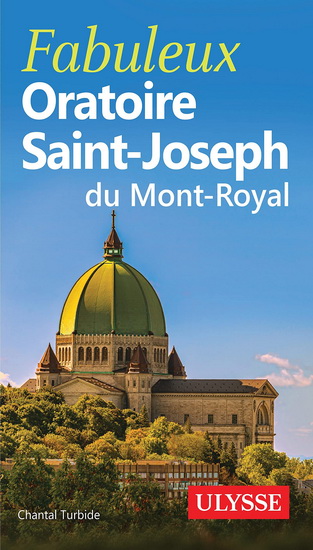 Fabuleux Oratoire Saint-Joseph du Mont-Royal - CHANTAL TURBIDE