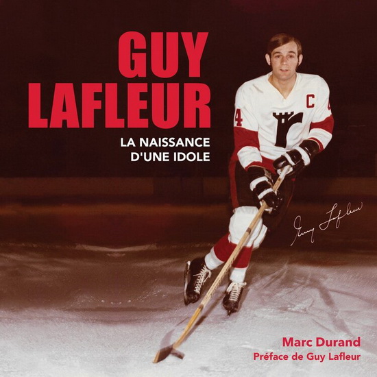 Guy Lafleur, la naissance d&#39;une idole - MARC DURAND