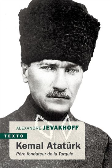Kemal Atatürk : père fondateur de la Turquie N. éd. - ALEXANDRE JEVAKHOFF