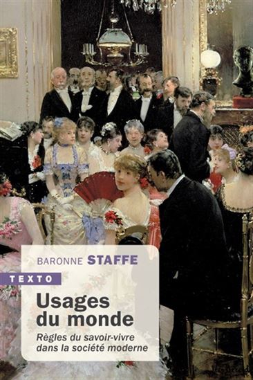 Usages du monde : règles du savoir-vivre dans la société moderne N. éd. - BARONNE STAFFE