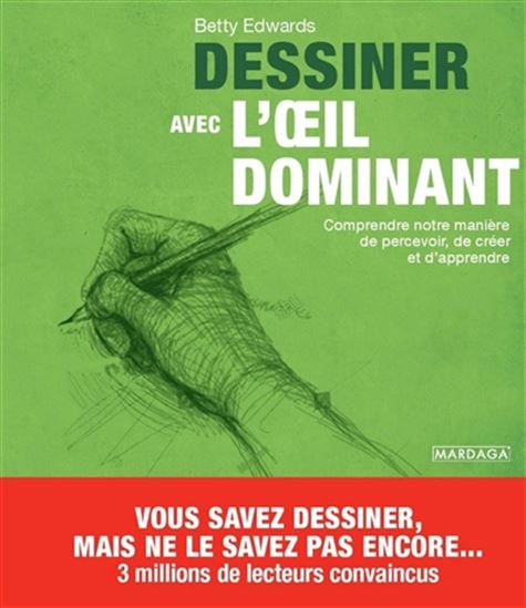 Dessiner avec l&#39;oeil dominant : comprendre notre manière de percevoir, de créer et d&#39;apprendre - BETTY EDWARDS