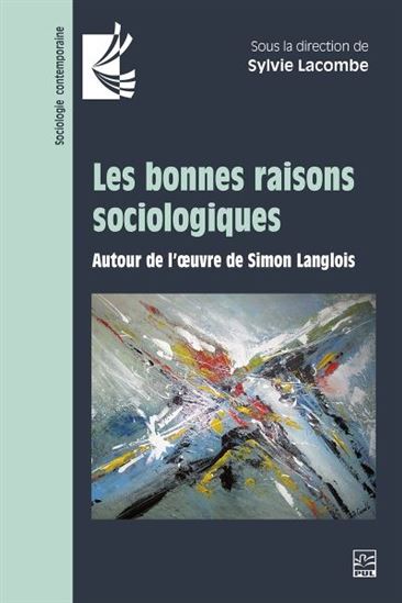 Les Bonnes raisons sociologiques : autour de l'oeuvre de Simon Langlois - SYLVIE LACOMBE