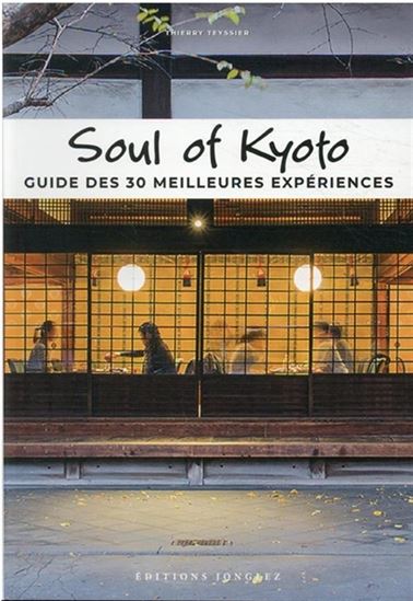 Soul of Kyoto : guide des 30 meilleures expériences - THIERRY TEYSSIER