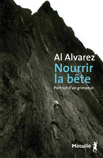 Nourrir la bête : portrait d&#39;un grimpeur - AL ALVAREZ